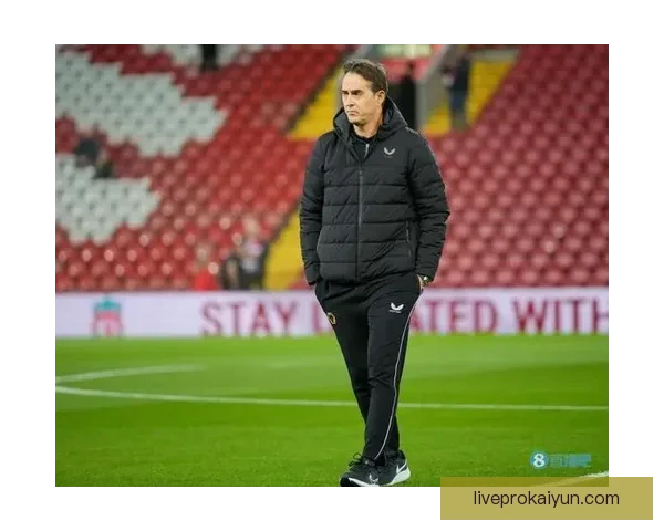 胡伦·洛佩特吉执教英超球队表现稳健术调整与战绩走势分析